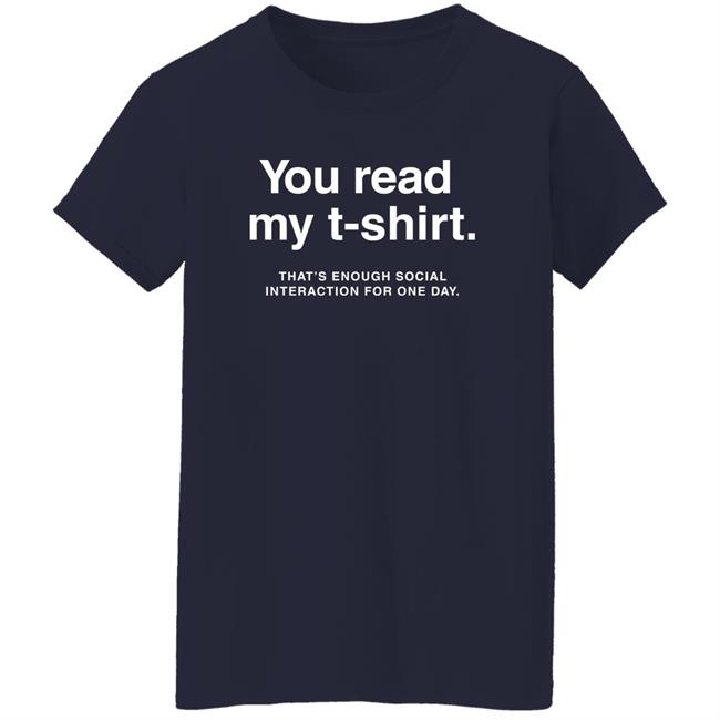 You Read My T-Shirt That’S Enough Social Interaction For One Day Shirt Jen Rollins You Read My T-Shirt That’S Enough Social Interaction For One Day Shirt Jen Rollins