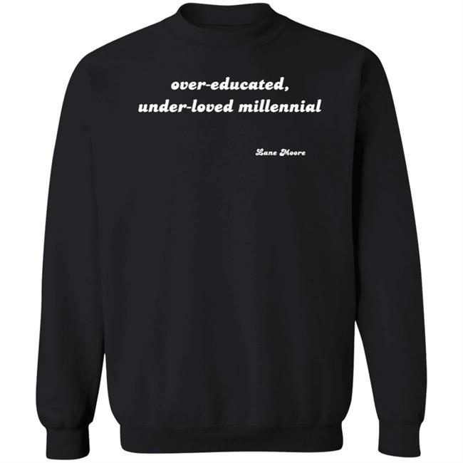 Lane Moore Merch Over-Educated, Under-Loved Millennial Shirt Lane Moore Merch Over-Educated, Under-Loved Millennial Shirt