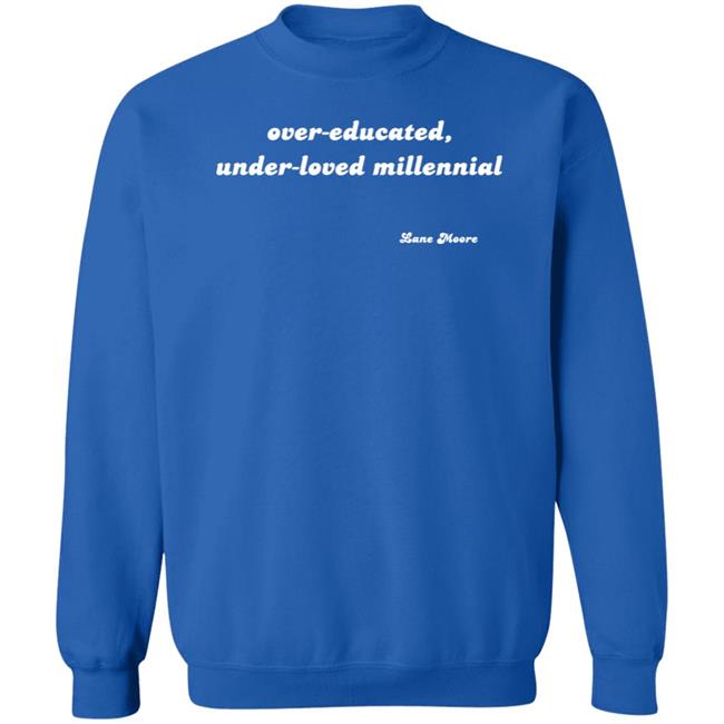 Lane Moore Merch Over-Educated, Under-Loved Millennial Shirt Lane Moore Merch Over-Educated, Under-Loved Millennial Shirt