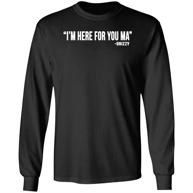 I'm Here For You Ma Drizzy T Shirt Ceddybo_Ybagnm I'm Here For You Ma Drizzy T Shirt Ceddybo_Ybagnm