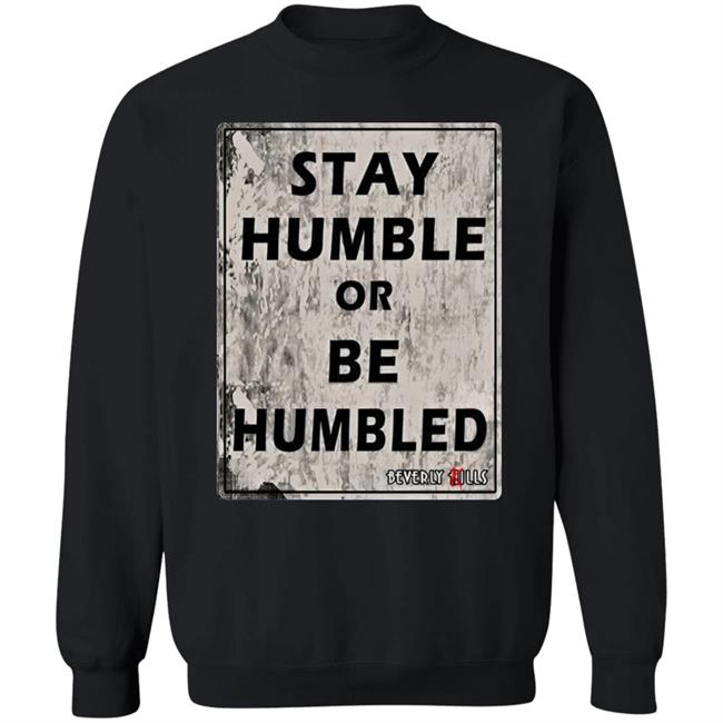 Beverly Kills Store Merch Stay Humble Or Be Humbled Shirt Izze Beverly Kills Store Merch Stay Humble Or Be Humbled Shirt Izze