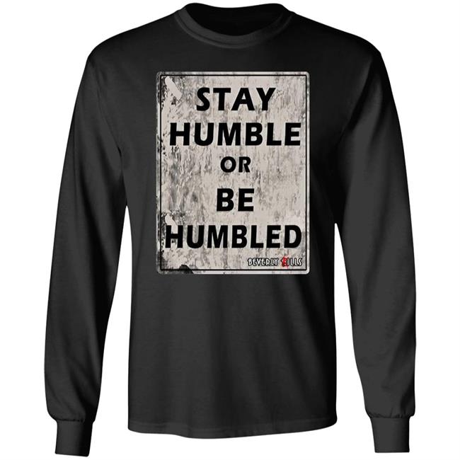 Beverly Kills Store Merch Stay Humble Or Be Humbled Shirt Izze Beverly Kills Store Merch Stay Humble Or Be Humbled Shirt Izze