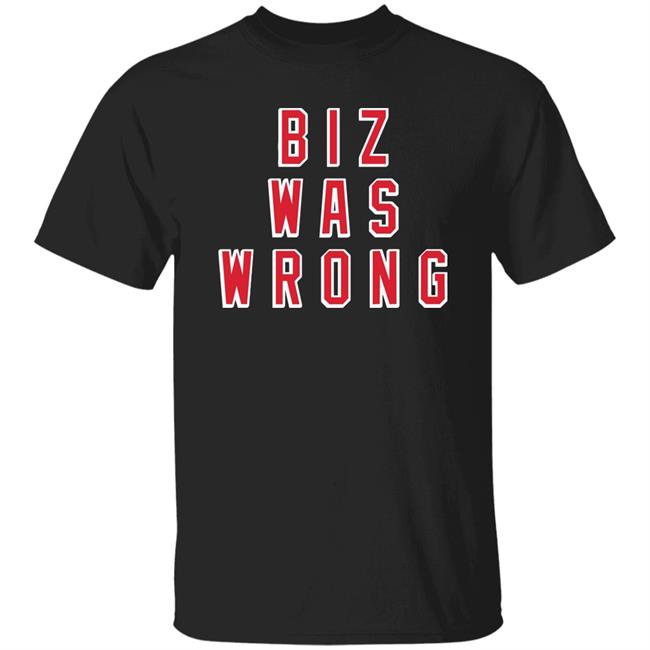 Biz Was Wrong Tee Shirt Barstool Sports Avery Zaretsky Biz Was Wrong Tee Shirt Barstool Sports Avery Zaretsky