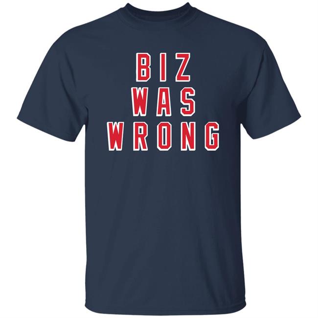 Biz Was Wrong Tee Shirt Barstool Sports Avery Zaretsky Biz Was Wrong Tee Shirt Barstool Sports Avery Zaretsky