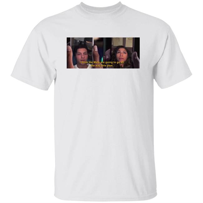 I Thinks The Mets Are Going To Go All The Way This Year Tee Shirt Barstool Sports Store All The Way Tee The Clem Report