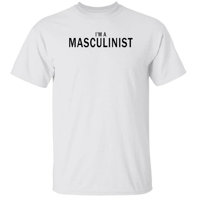 I'm A Masculinist T Shirt