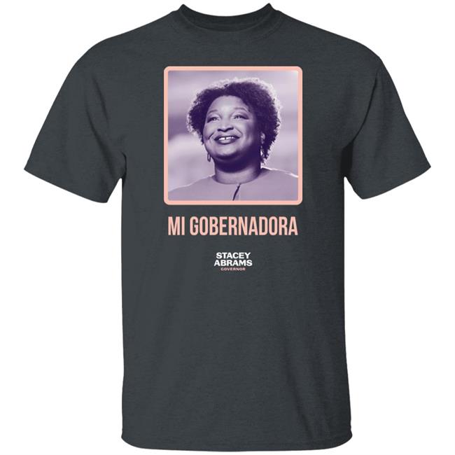 Mi Gobernadora Tee Shirt Stacey Abrams Merch Stacey Abrams Governor