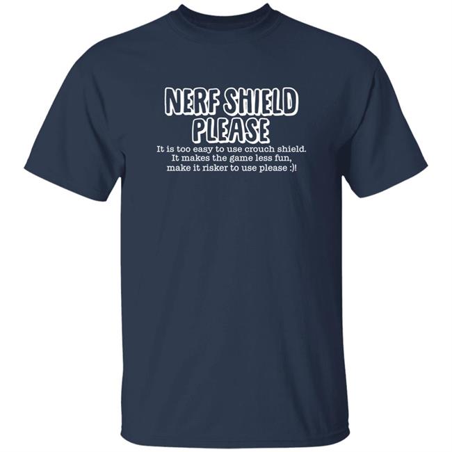 Nerf Shield Please It Is Too Easy To Use Crouch Shield Shirt ScrawtV