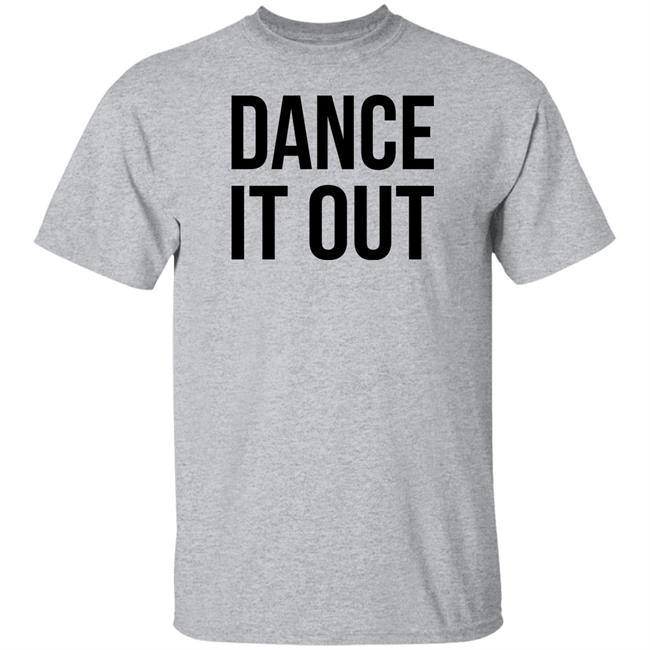 Dance It Out Shirt Auggieryan