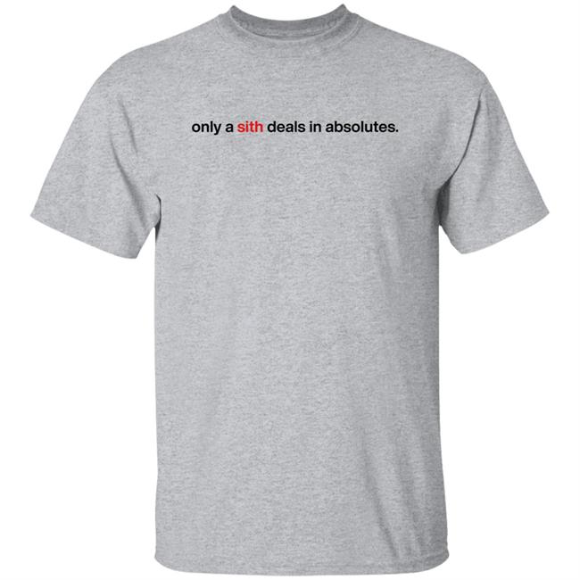 Chloe Lightsabrqueen Only A Sith Deals In Absolutes Shirt