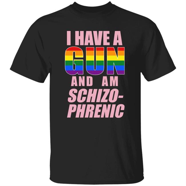 Rusty Cage Merch I Have A Gun And Am Schizo Phrenic Lgpt Shirt