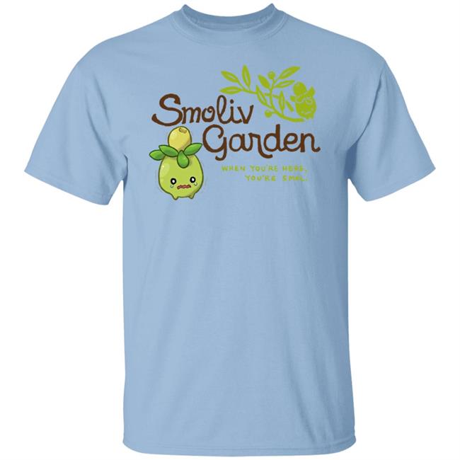 Jupy314 Smoliv Garden When You're Here You're Smol Shirt