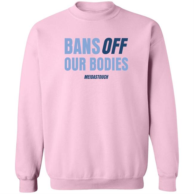 Bans Off Our Bodies Meidastouch Shirt Meidas Touch Merch OG MeidasMighty