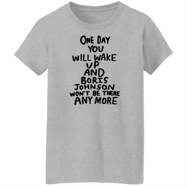 Tits Mcgee One Day You Will Wake Up And Boris Johnson Won't Be There Anymore Shirt Babak Ganjei Merch