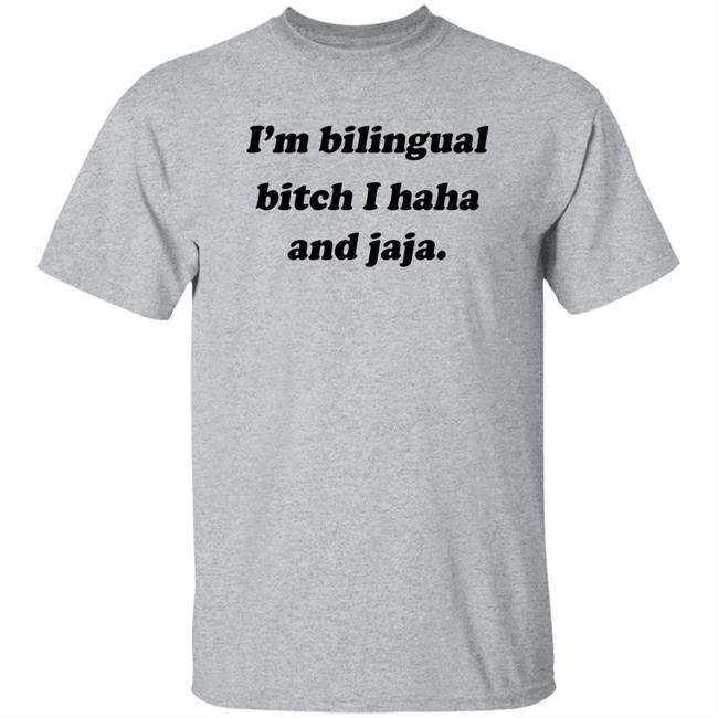 Isaguedezo I'm Bilingual Bitch I Haha And Jaja Shirt