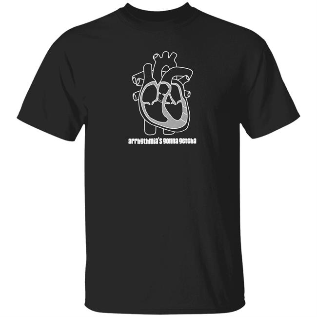 Arrhythmia's Gonna Getcha Shirt Dr. Glaucomflecken