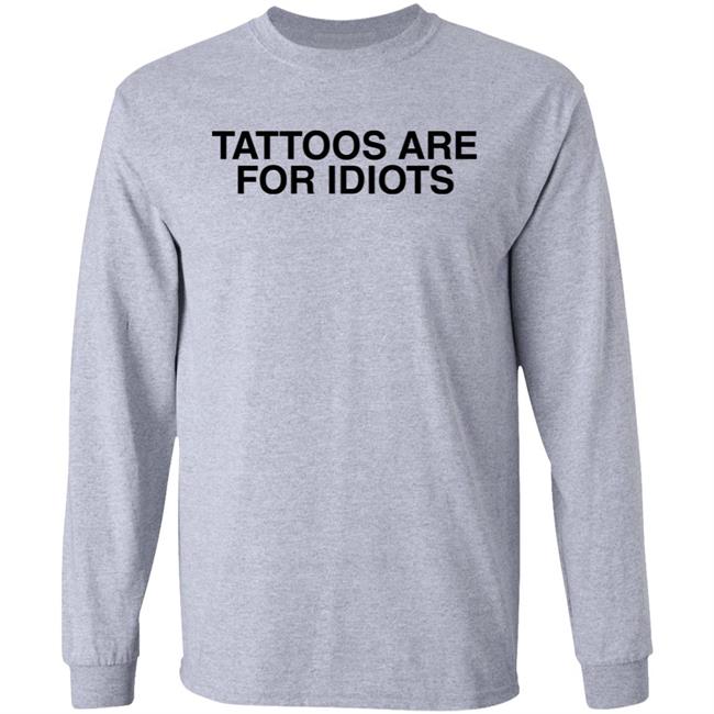 Something I Made Tattoos Are For Idiots Shirt