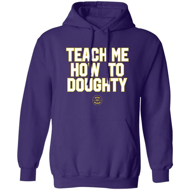 LSU Baseball Teach Me How To Doughty One Team One Podcast Shirt Jacques Doucet