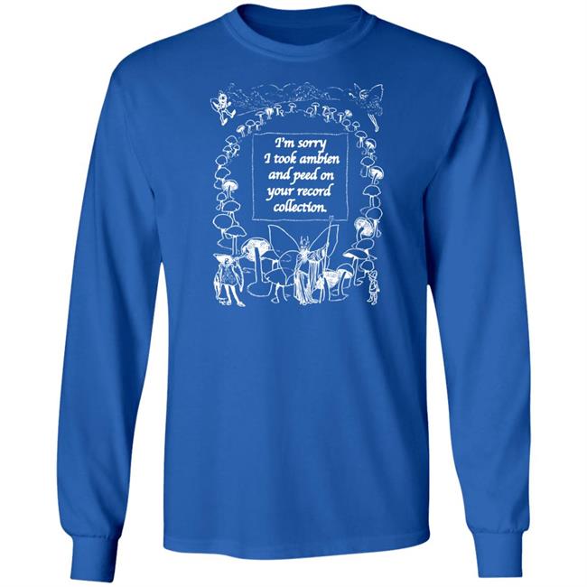 I'm Sorry I Peed On Your Record Collection Shirt The Good Shirts Merch Shirts That Go Hard