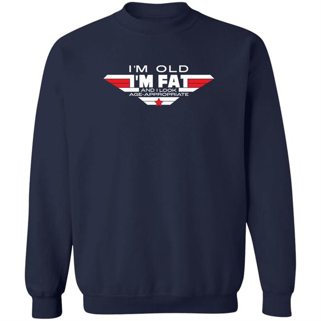 Consequence Merch I'm Old I'm Fat And I Look Age-Appropriate Shirt