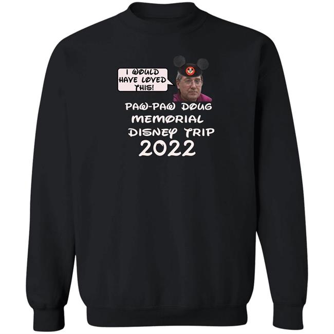 I Would Have Loved This Paw Paw Doug Memorial Trip 2022 Shirt Justin Mcelroy