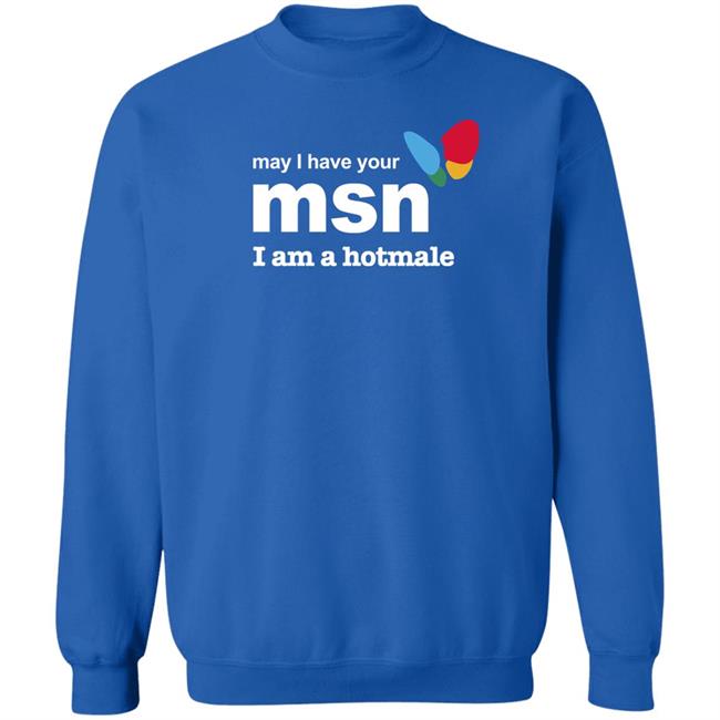 May I Have Your Msn I Am A Hotmale Shirt Shirts That Go Hard
