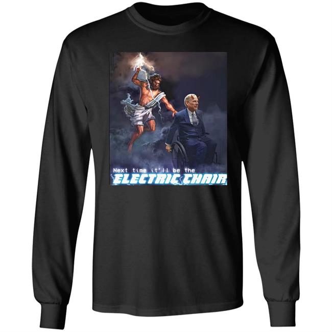 Next Time It'll Be The Electric Chair Greg Abbott Shirt Ethan Klein