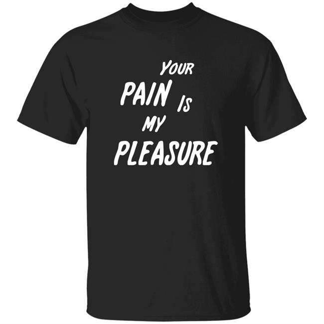 Your Pain Is My Pleasure Shirt Mistress Vicki NYC