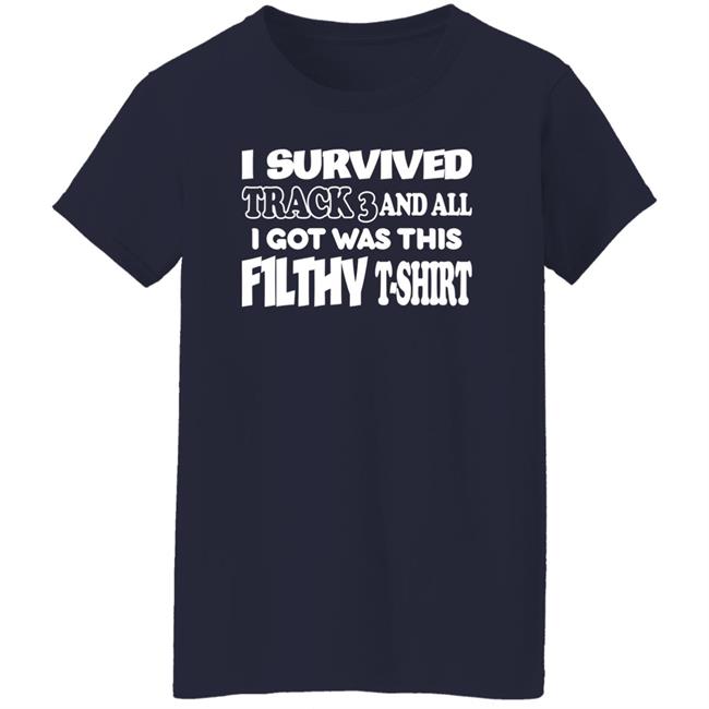 I Survived Track 3 And All I Got Was This F1lthy T-Shirt Shirt F1lthywakeup