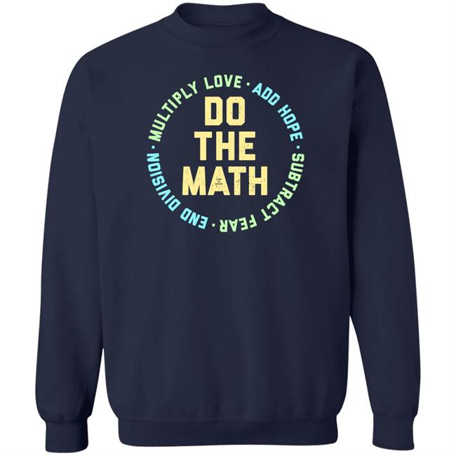 Do The Math Multiply Love Add Hope Subtract Fear End Division Shirt Life Is Good