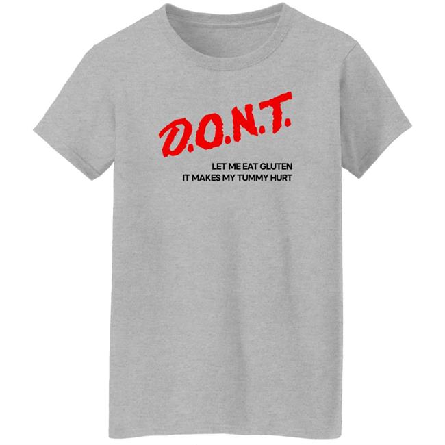Cry Now Sob Later Merch Dont Let Me Eat Gluten It Makes My Tummy Hurt Shirt