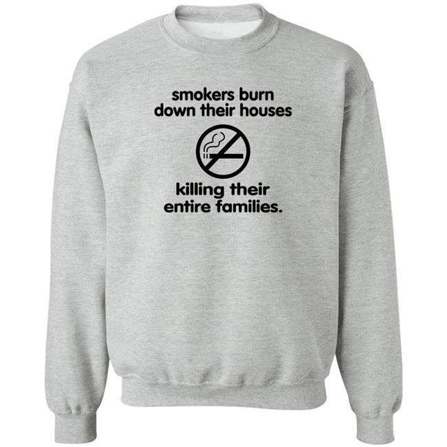 Smokers Burn Down Their Houses Killing Their Entire Families Shirt Shirts That Go Hard