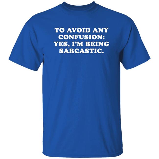 By Teecloud Qwertee Shop To Avoid Any Confusion Yes I'm Being Sarcastic Shirt