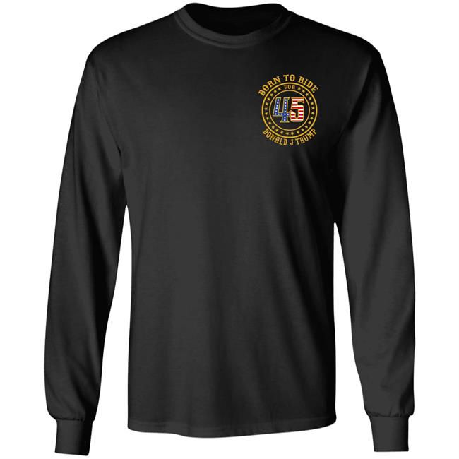 Born To Ride For 45 Donald J Trump Shirt Patriot Takes