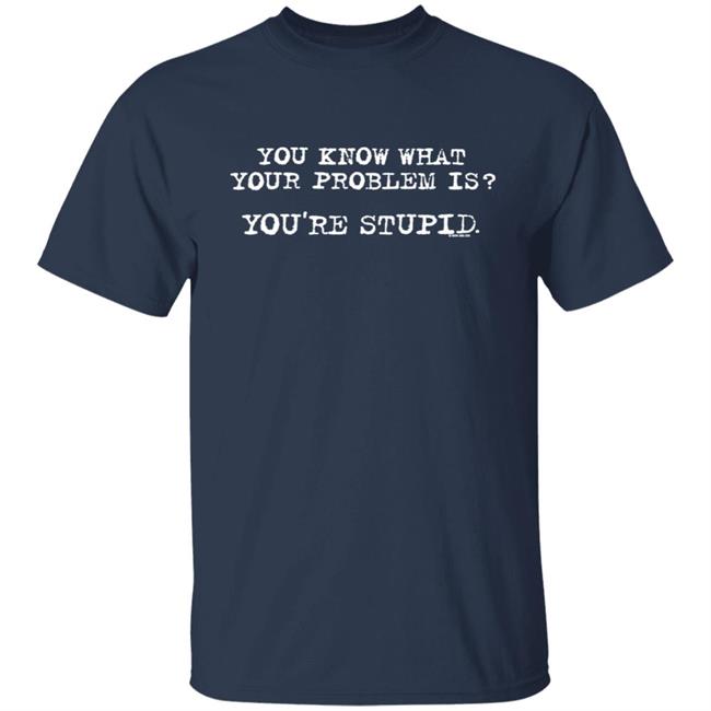 James Woods You Know What Your Problem Is You're Stupid Now And Zen Sweatshirt