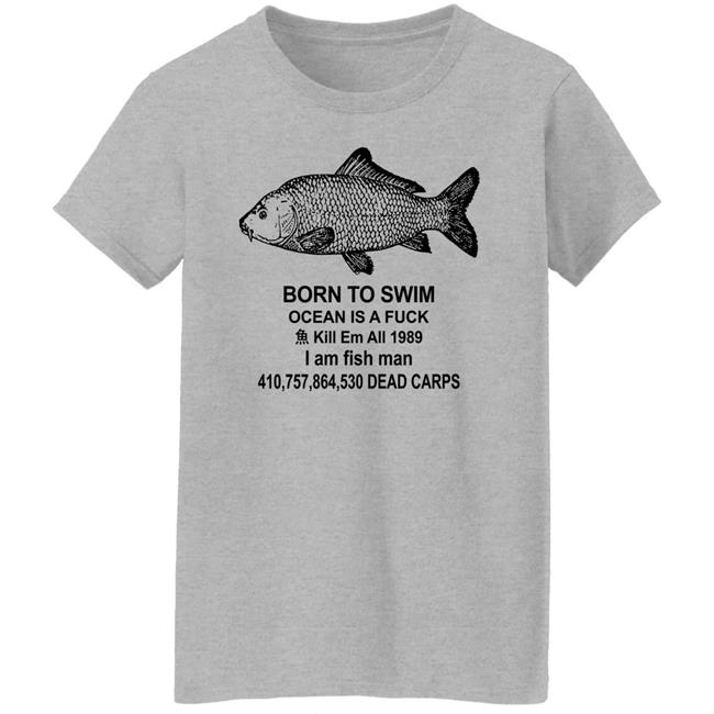 Born To Swim Ocean Is A Fuck Shirt Shirts With Threatening Auras