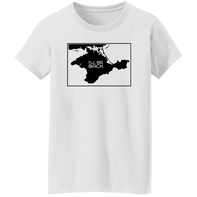 I'll Be Back Shirt Arnold Schwarzenegger Crimea Is Ukraine