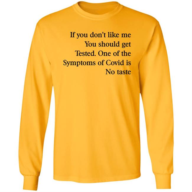 If You Don’T Like Me You Should Get Tested One Of The Symptoms Of Covid Is No Taste Shirt