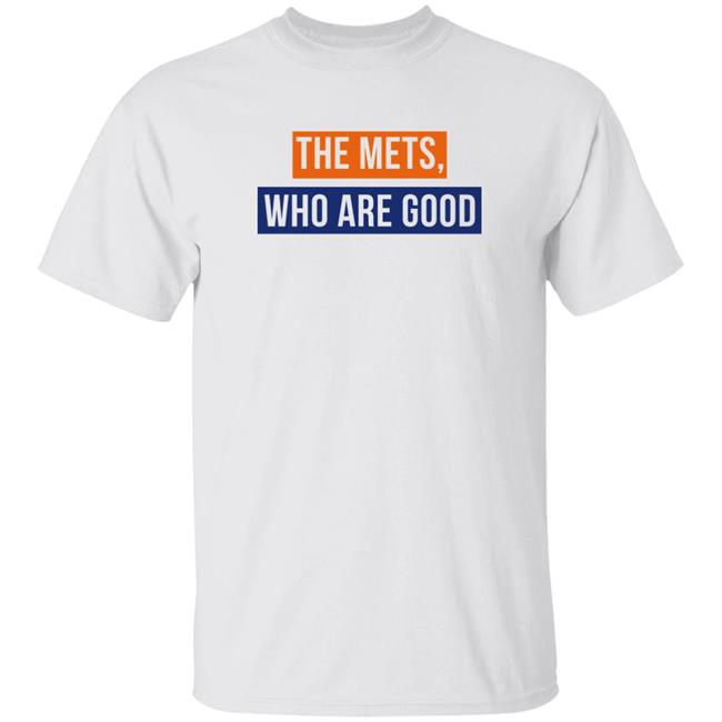 Lfgm The Mets Who Are Good Shirt