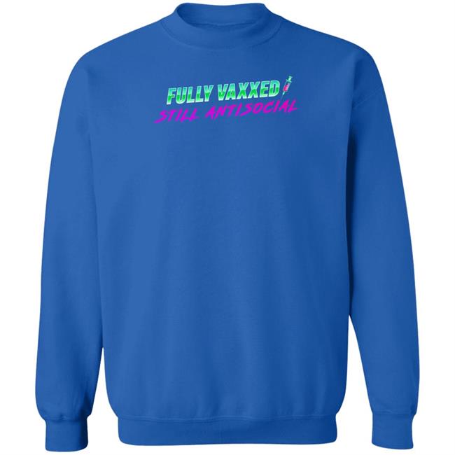 Fully Vaxxed Still Antisocial Shirt Rob Sheridan Merchandise