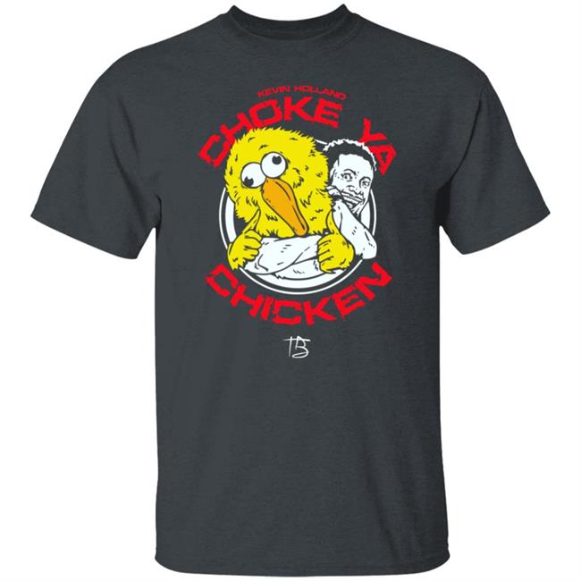 Kevin Holland Choke Ya Chicken T Shirt Limited Edition Millions Choke Ya Chicken T Shirt Limited Edition Kevin Holland Millions