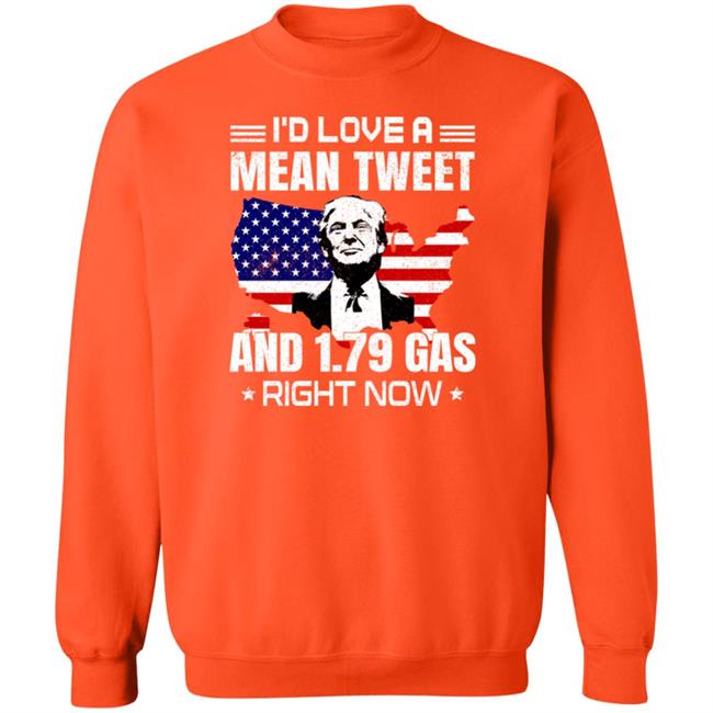 Trump Sam Barkdoll I'd Love A Mean Tweet And 1.79 Gas Right Now Shirt Sam Barkdoll I'd Love A Mean Tweet And 1.79 Gas Right Now Shirt Trump