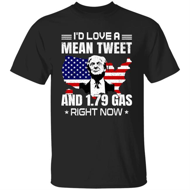 Trump Sam Barkdoll I'd Love A Mean Tweet And 1.79 Gas Right Now Shirt Sam Barkdoll I'd Love A Mean Tweet And 1.79 Gas Right Now Shirt Trump