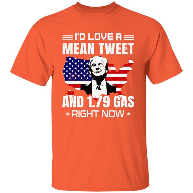 Trump Sam Barkdoll I'd Love A Mean Tweet And 1.79 Gas Right Now Shirt Sam Barkdoll I'd Love A Mean Tweet And 1.79 Gas Right Now Shirt Trump