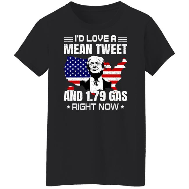 Sam Barkdoll Trump I'd Love A Mean Tweet And 1.79 Gas Right Now Shirt