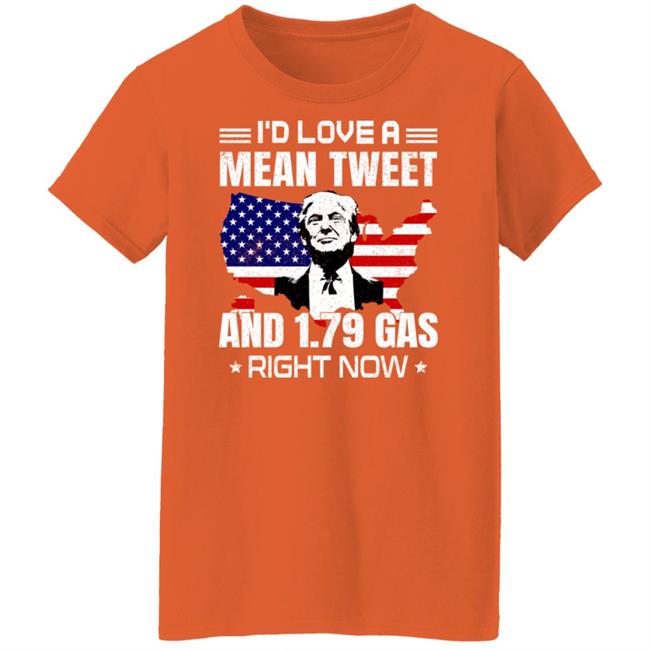 Trump Sam Barkdoll I'd Love A Mean Tweet And 1.79 Gas Right Now Shirt Sam Barkdoll I'd Love A Mean Tweet And 1.79 Gas Right Now Shirt Trump