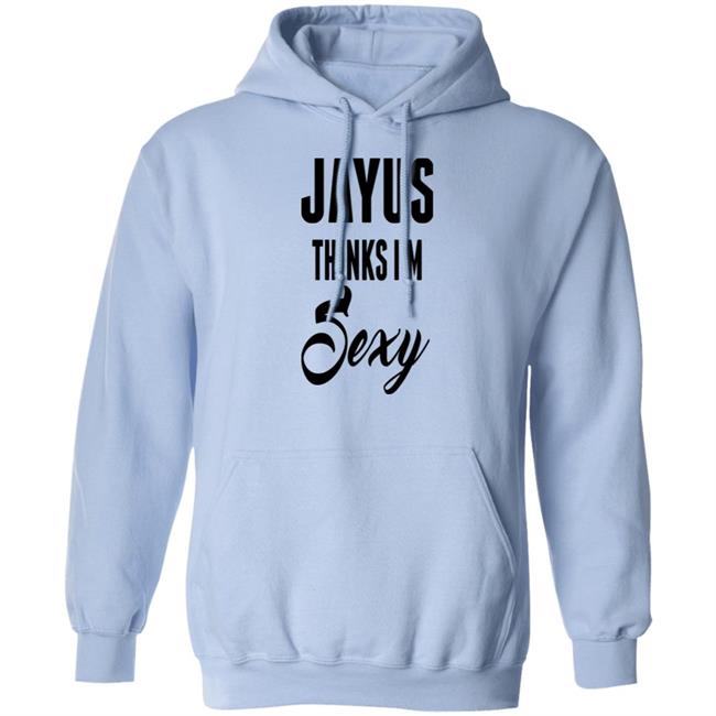 Jayus Thinks I'm Sexy Shirt Jayus Merch