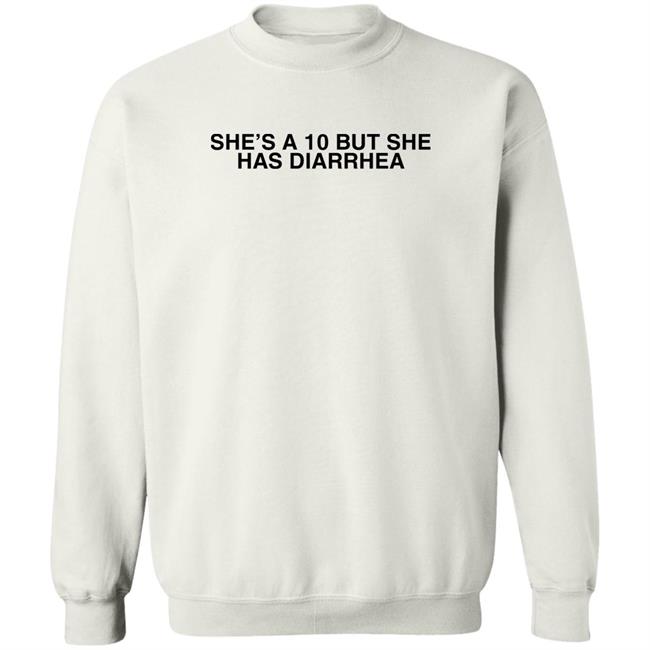 She's A 10 But She Has Diarrhea Shirt Everett Byram