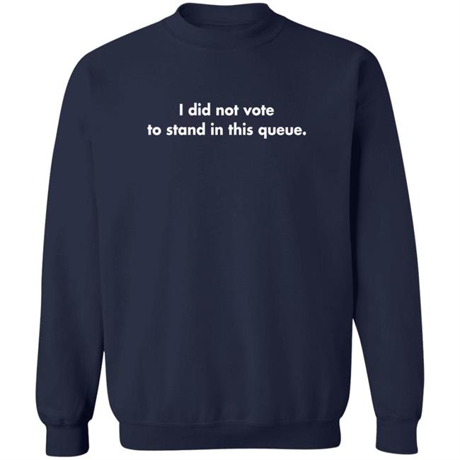 I Did Not Vote To Stand In This Queue Shirt JacobiteJen