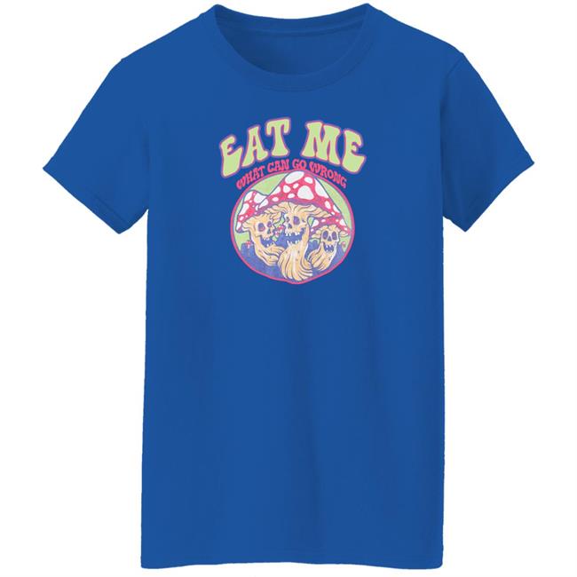 Eat Me What Can Go Wrong Shirt Ragstock Store